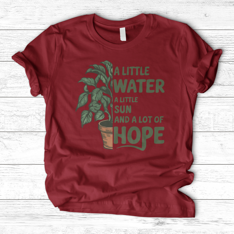 A Little Water, A Little Sun, & A Lot of Hope T-Shirt