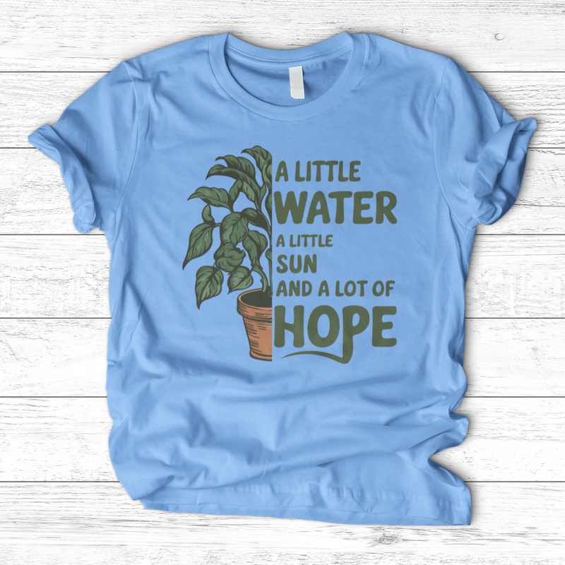A Little Water, A Little Sun, & A Lot of Hope T-Shirt