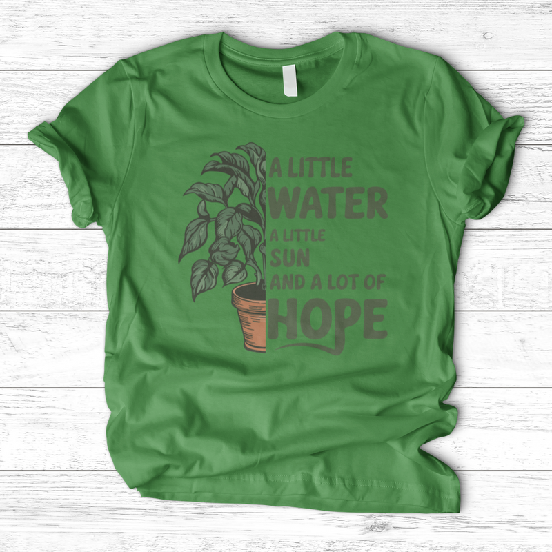 A Little Water, A Little Sun, & A Lot of Hope T-Shirt