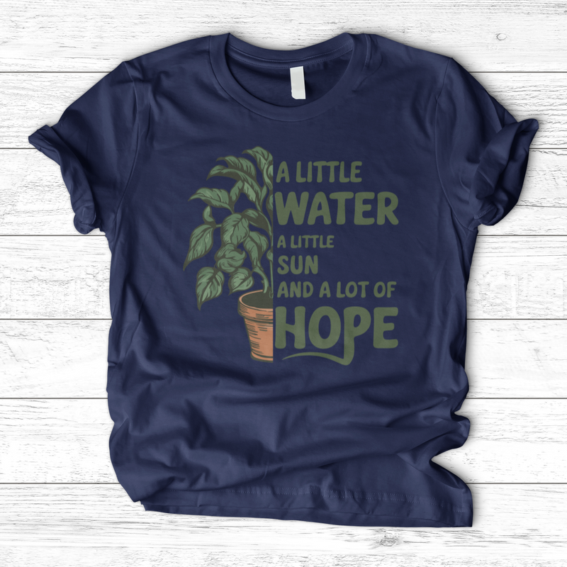 A Little Water, A Little Sun, & A Lot of Hope T-Shirt