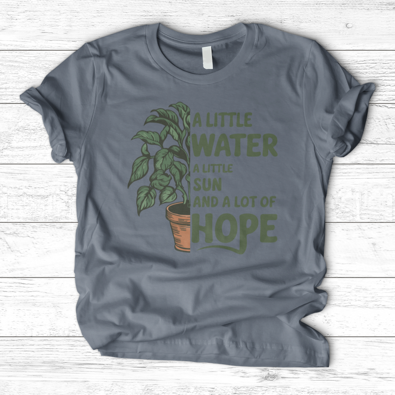 A Little Water, A Little Sun, & A Lot of Hope T-Shirt