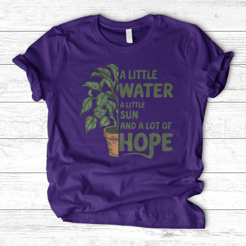 A Little Water, A Little Sun, & A Lot of Hope T-Shirt