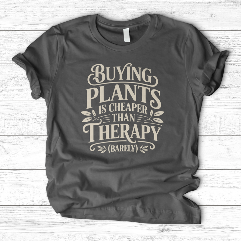 Buying Plants is Cheaper T-Shirt