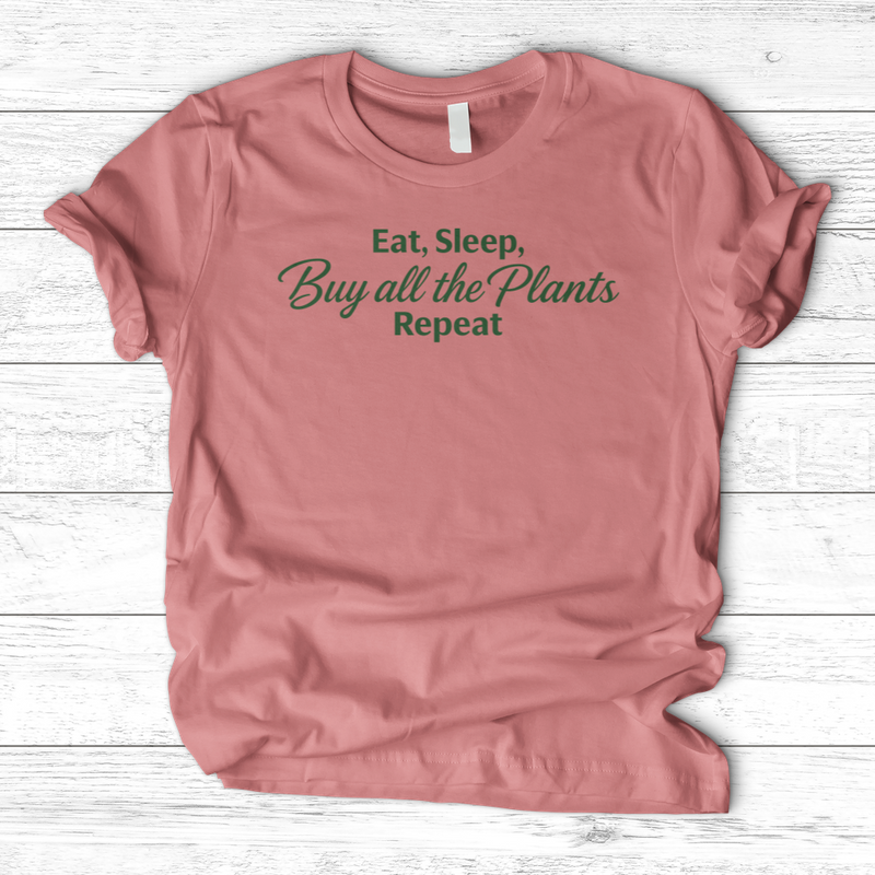 Eat Sleep Buy all the Plants Repeat T-Shirt