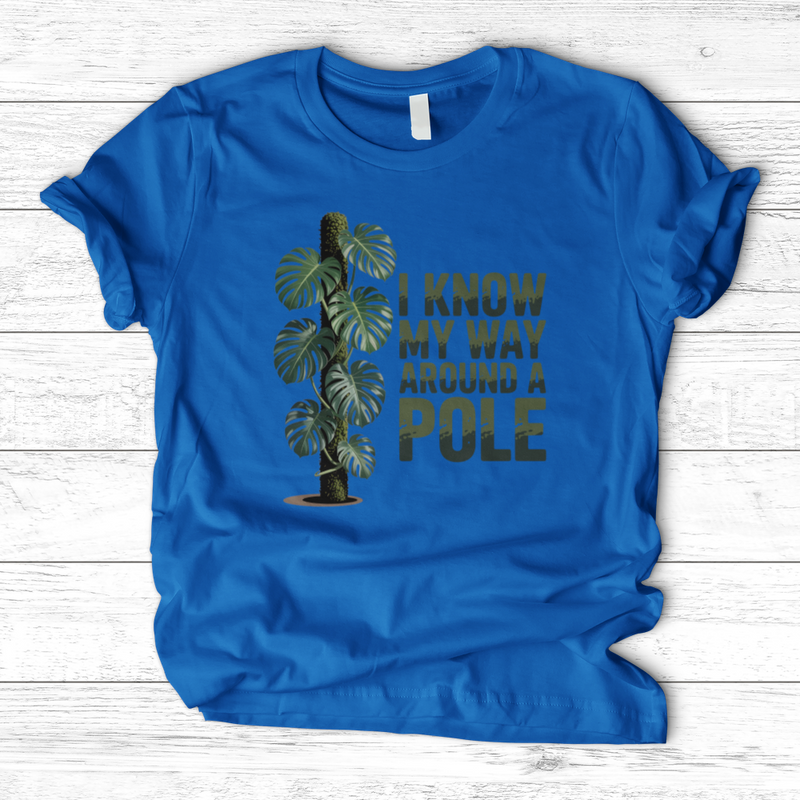 I Know My Way Around a Pole T-Shirt
