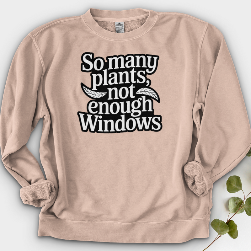 So Many Plants Not Enough Windows Crewneck