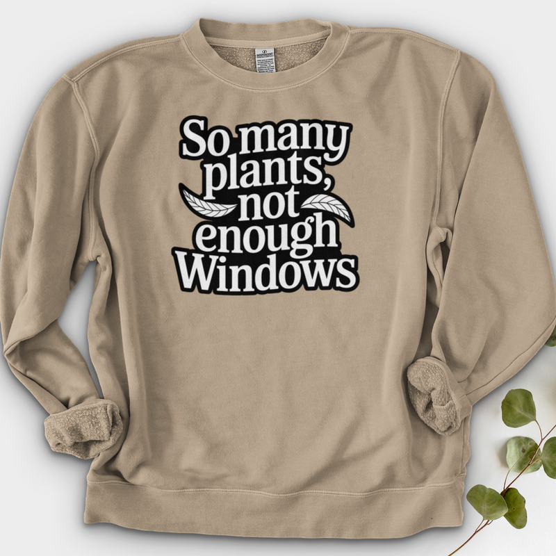 So Many Plants Not Enough Windows Crewneck