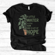 A Little Water, A Little Sun, & A Lot of Hope T-Shirt