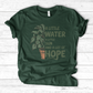 A Little Water, A Little Sun, & A Lot of Hope T-Shirt