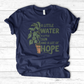 A Little Water, A Little Sun, & A Lot of Hope T-Shirt