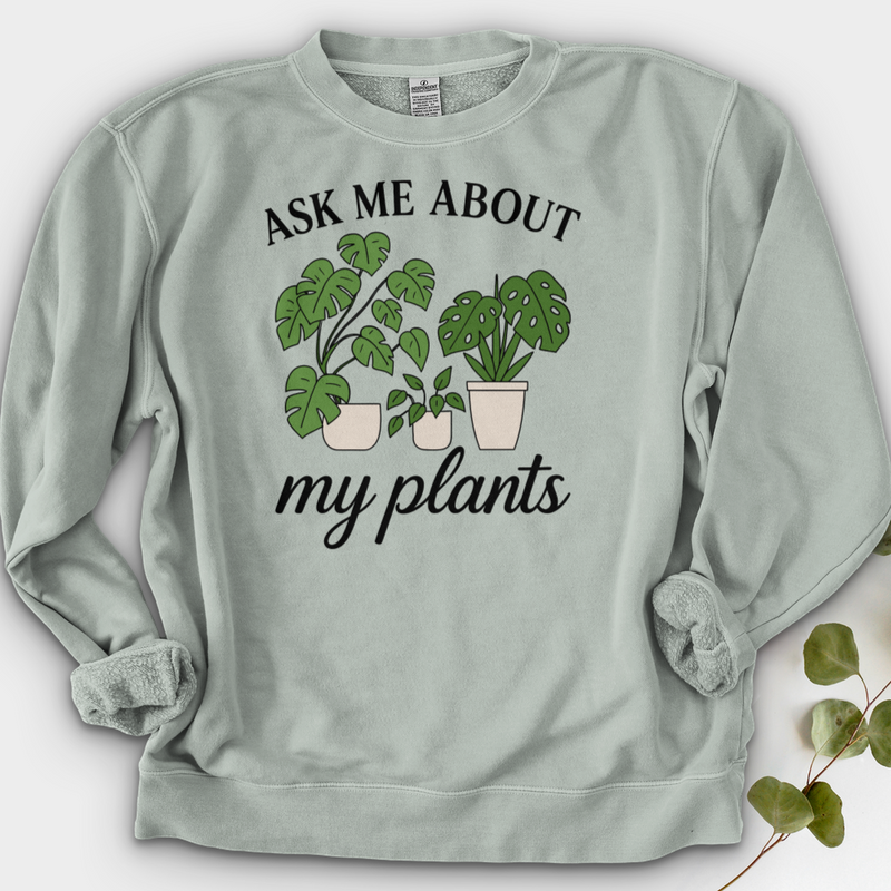 Ask Me About My Plants Crewneck