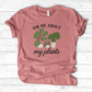 Ask Me About My Plants T-Shirt