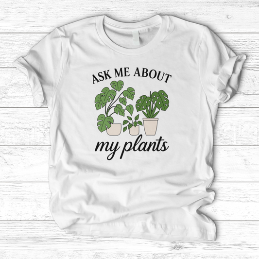 Ask Me About My Plants T-Shirt