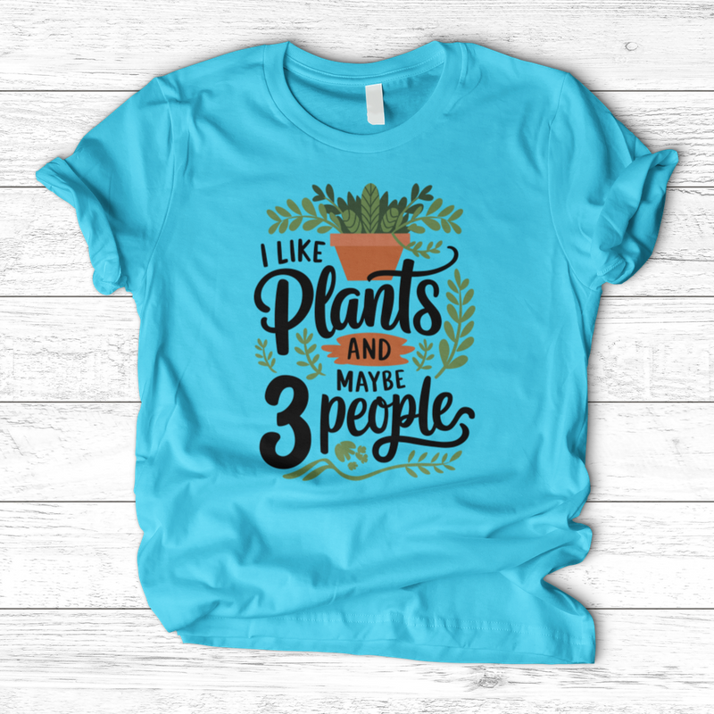 I Like Plants & Maybe 3 People T-Shirt