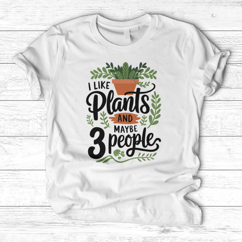 I Like Plants & Maybe 3 People T-Shirt