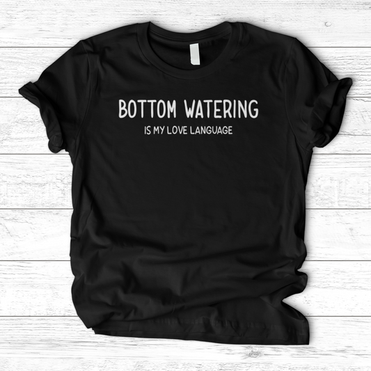 Bottom Watering T-Shirt