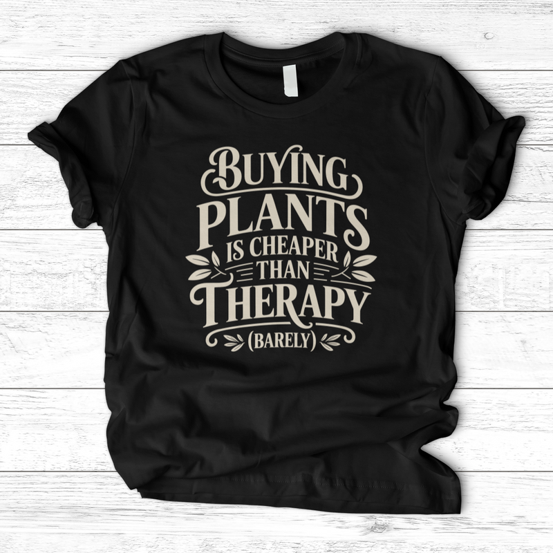 Buying Plants is Cheaper T-Shirt