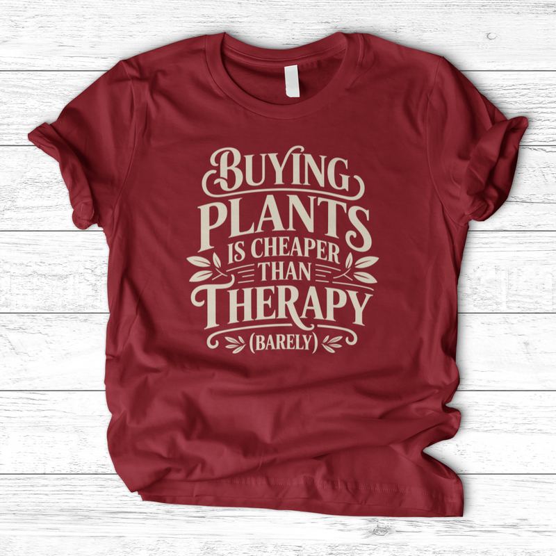 Buying Plants is Cheaper T-Shirt