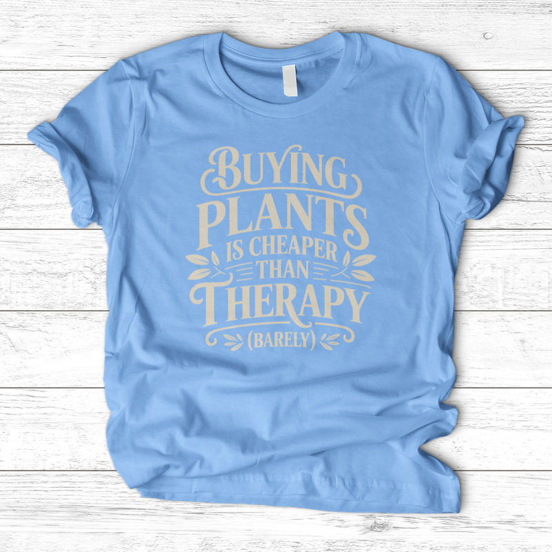 Buying Plants is Cheaper T-Shirt
