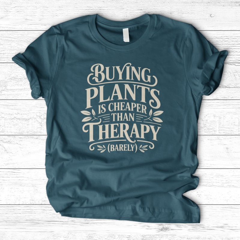 Buying Plants is Cheaper T-Shirt
