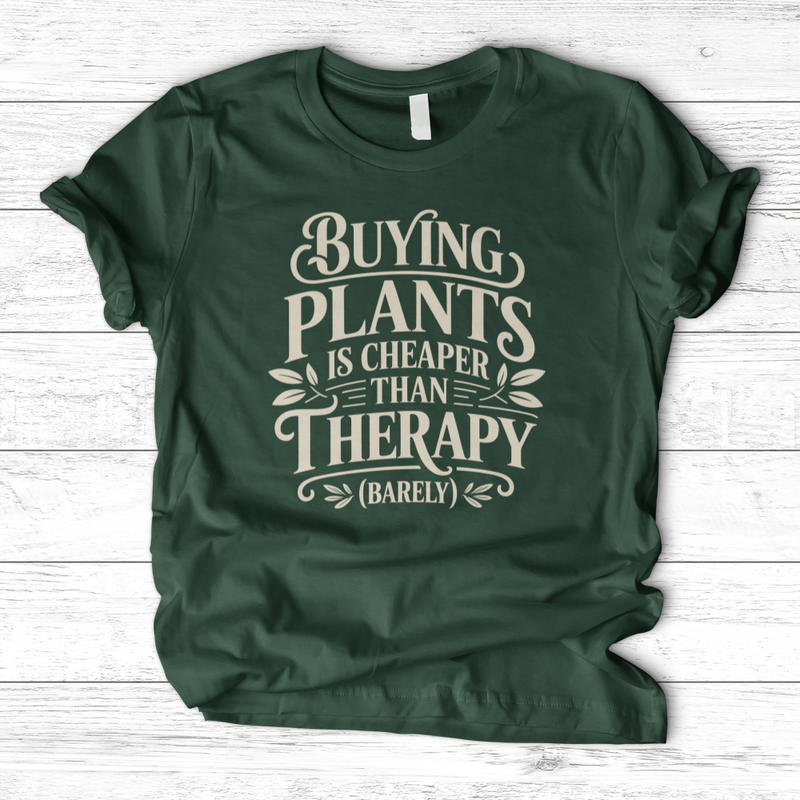 Buying Plants is Cheaper T-Shirt