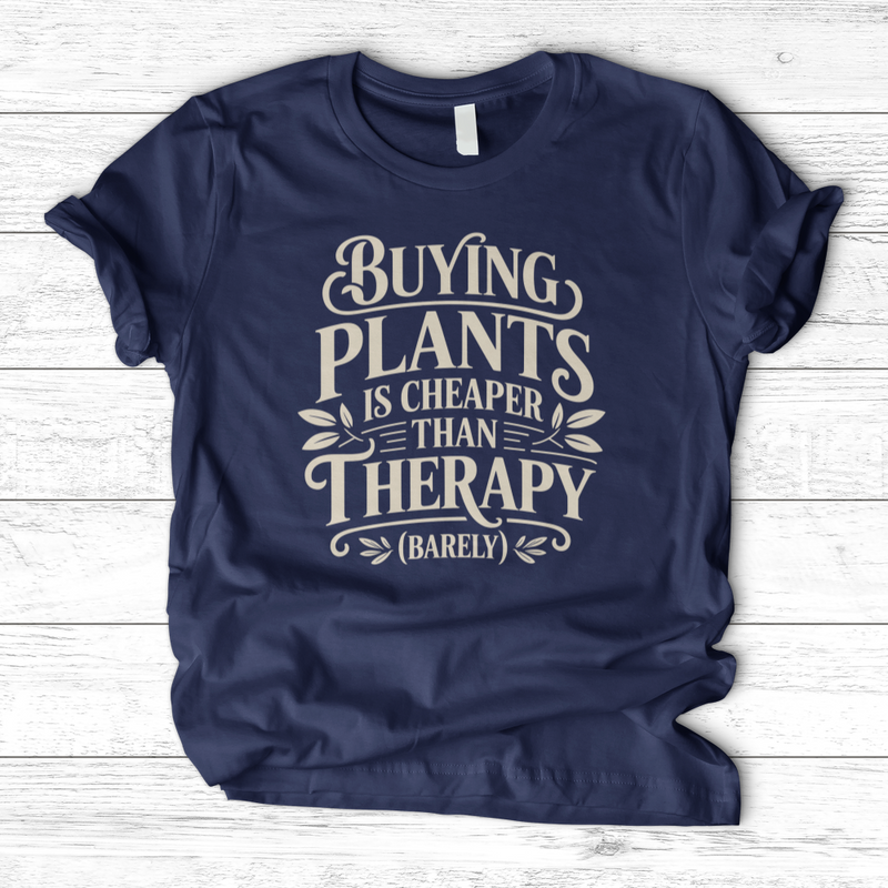 Buying Plants is Cheaper T-Shirt