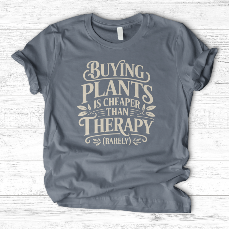 Buying Plants is Cheaper T-Shirt