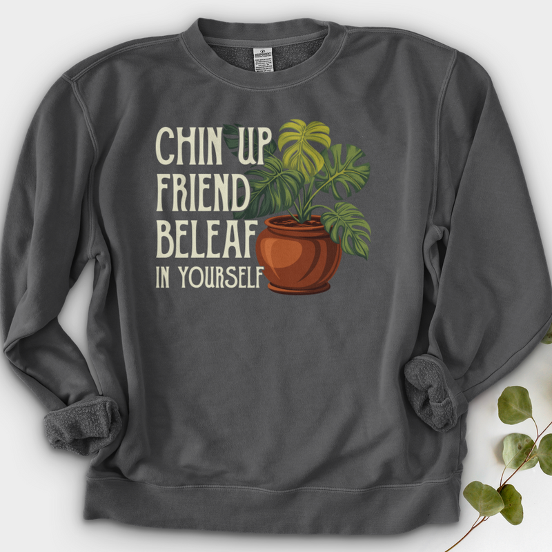 Chin Up Friend, Be Leaf In Yourself Crewneck