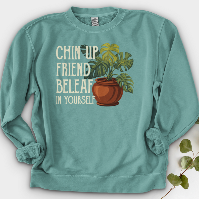 Chin Up Friend, Be Leaf In Yourself Crewneck