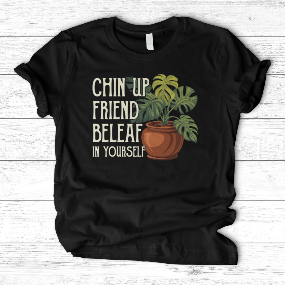 Chin Up Friend, Be Leaf In Yourself T-Shirt