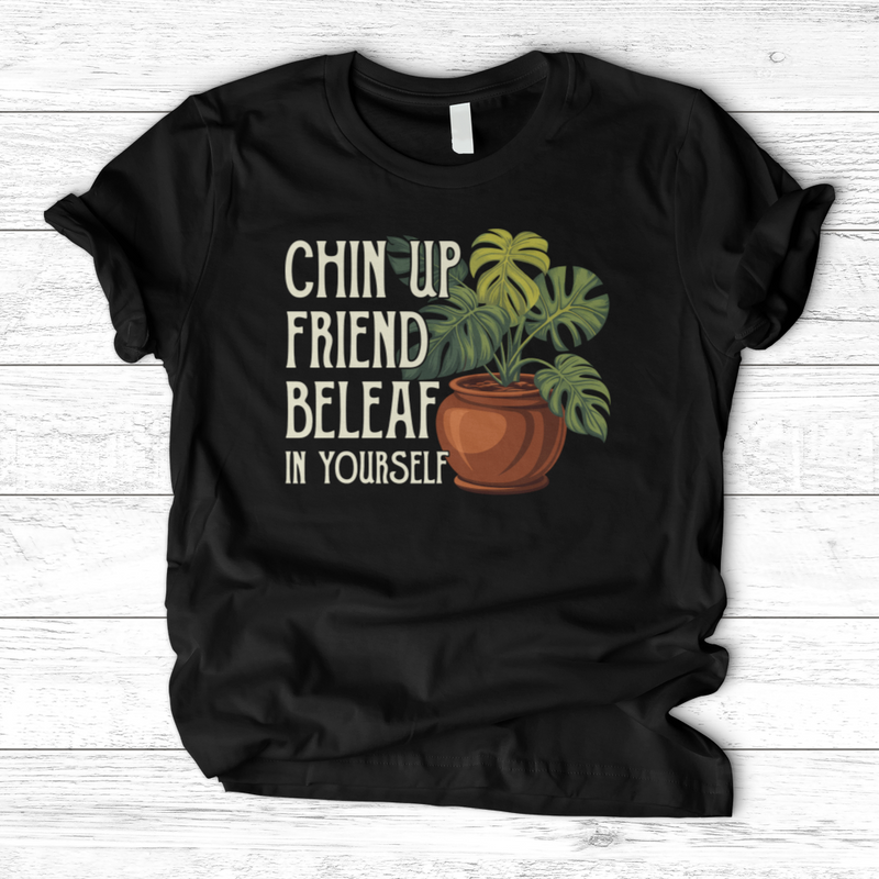 Chin Up Friend, Be Leaf In Yourself T-Shirt