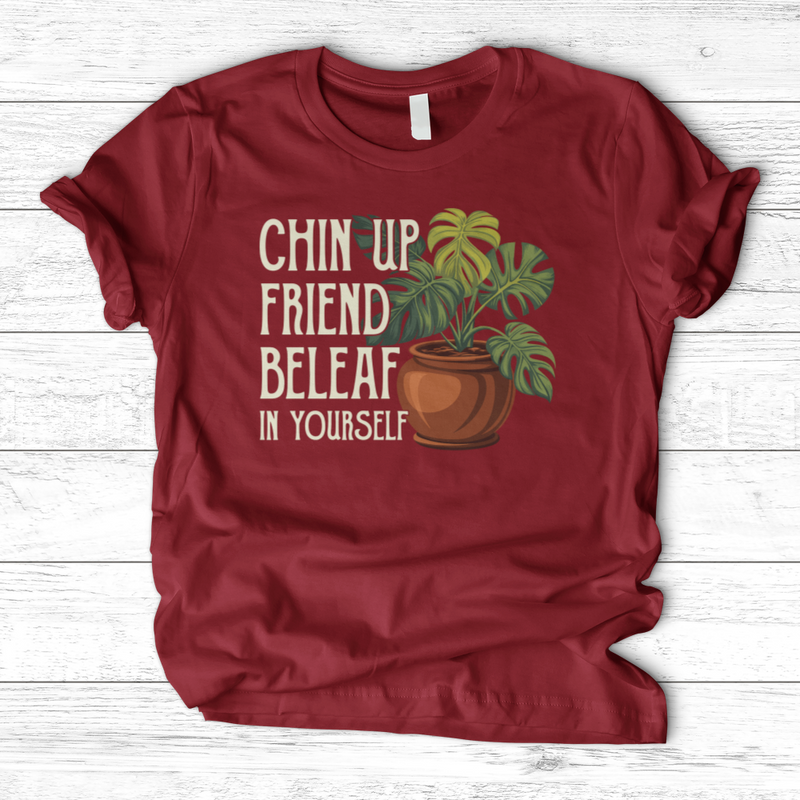 Chin Up Friend, Be Leaf In Yourself T-Shirt