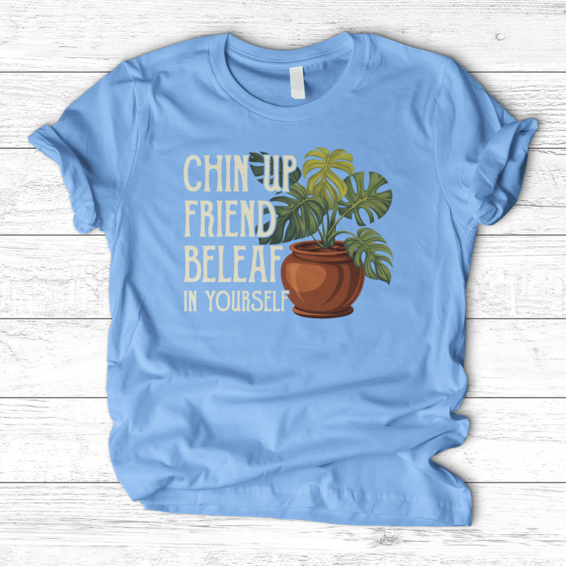 Chin Up Friend, Be Leaf In Yourself T-Shirt