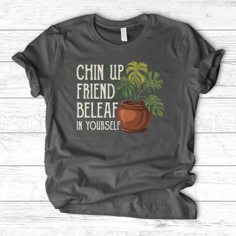 Chin Up Friend, Be Leaf In Yourself T-Shirt