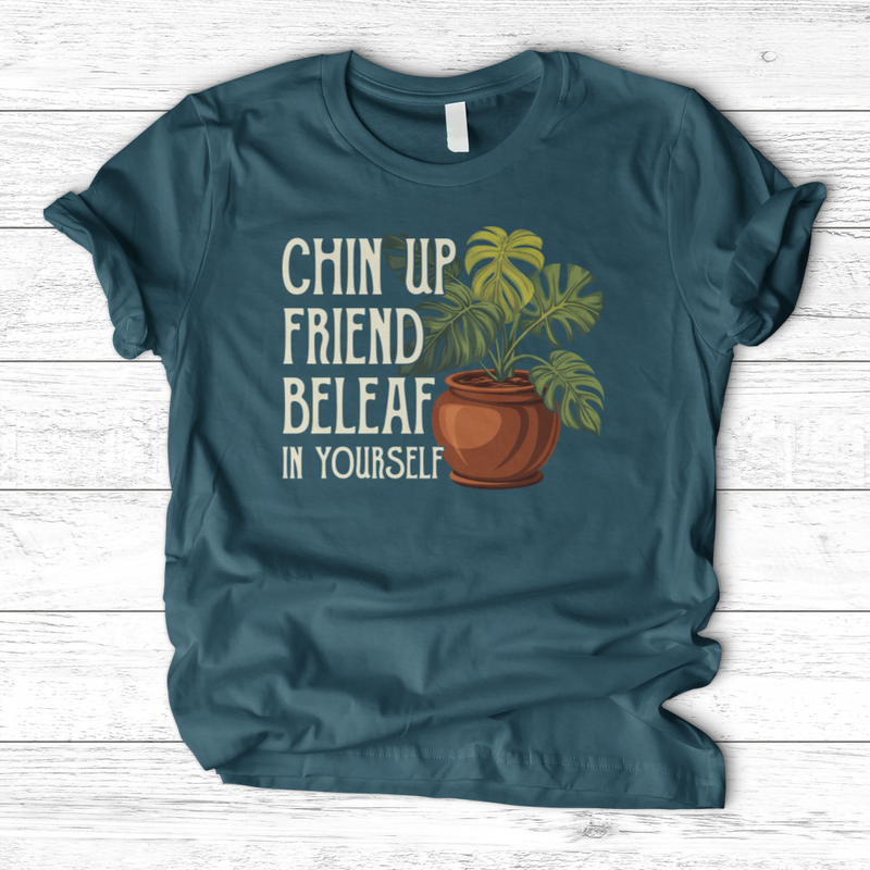 Chin Up Friend, Be Leaf In Yourself T-Shirt