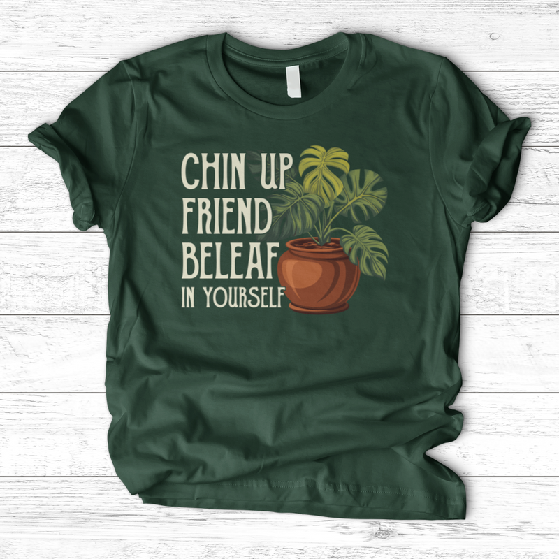 Chin Up Friend, Be Leaf In Yourself T-Shirt