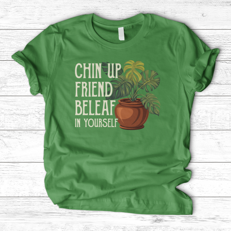 Chin Up Friend, Be Leaf In Yourself T-Shirt