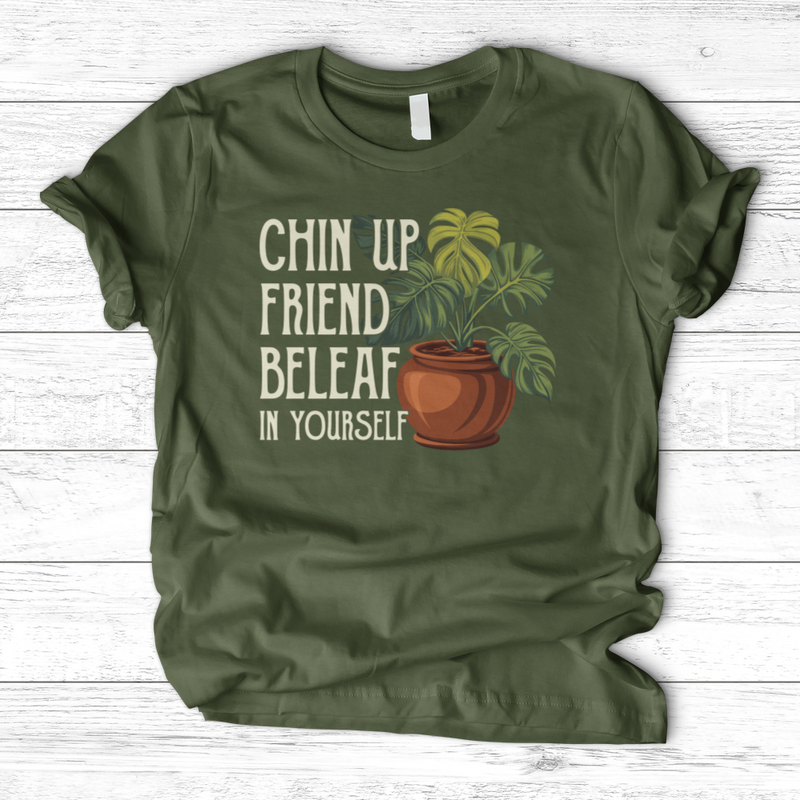 Chin Up Friend, Be Leaf In Yourself T-Shirt