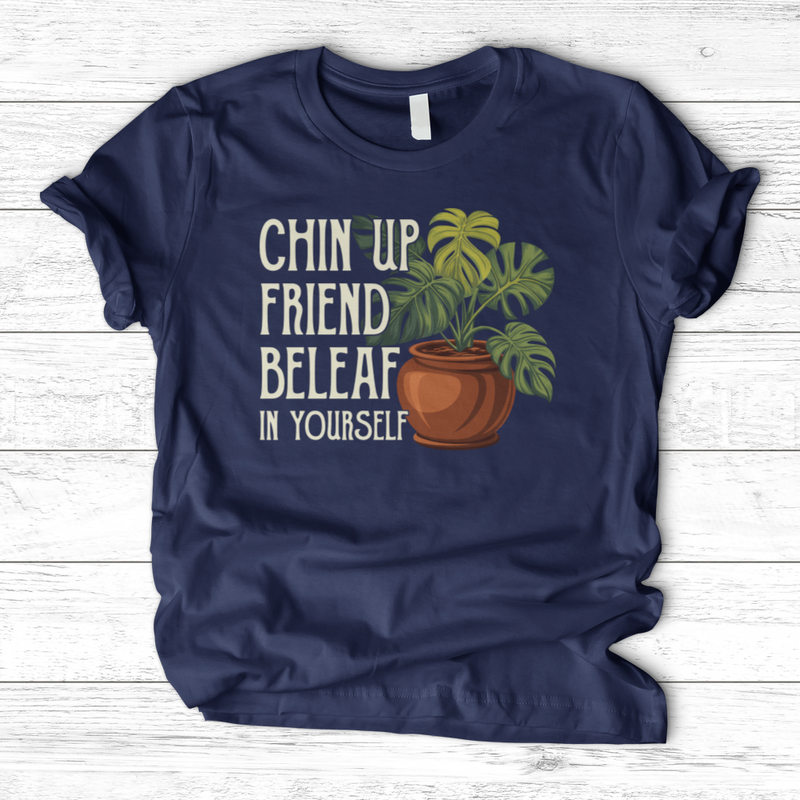 Chin Up Friend, Be Leaf In Yourself T-Shirt