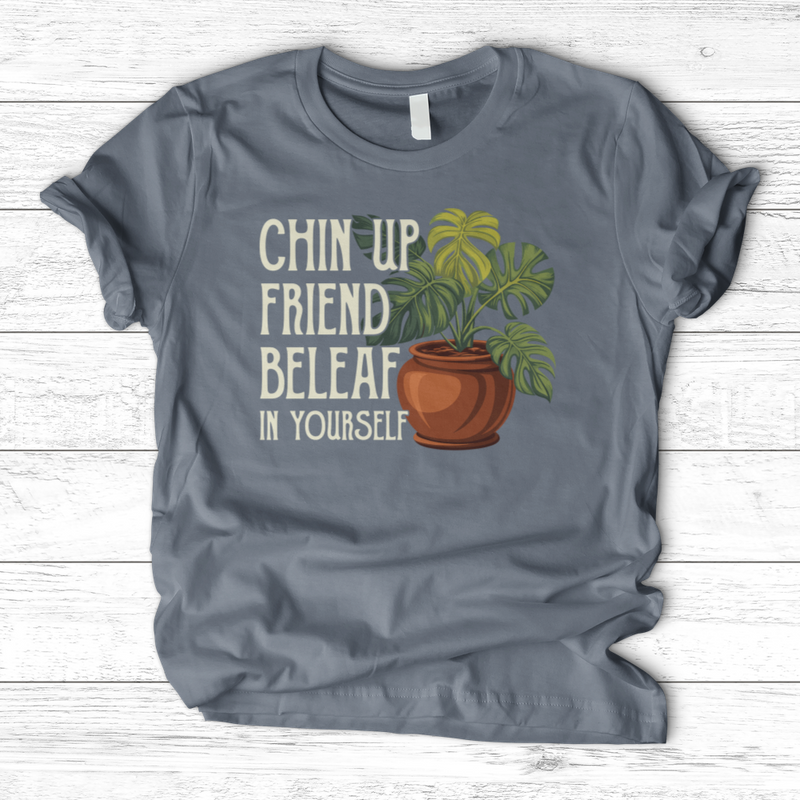 Chin Up Friend, Be Leaf In Yourself T-Shirt