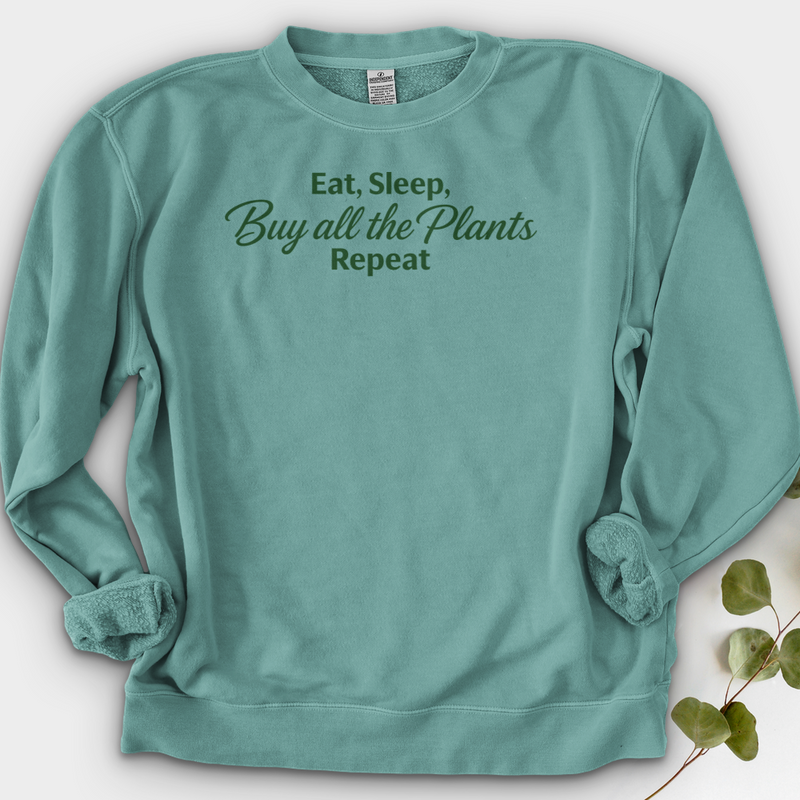 Eat Sleep Buy all the Plants Repeat Crewneck
