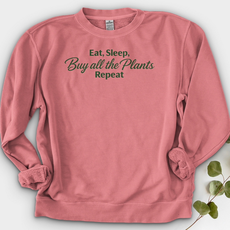 Eat Sleep Buy all the Plants Repeat Crewneck