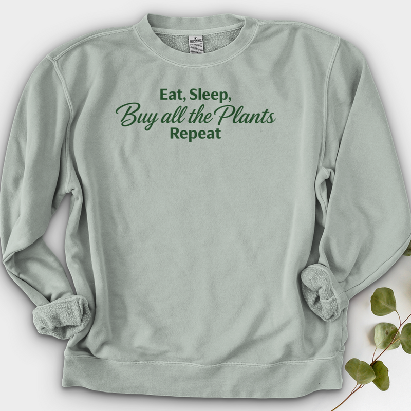 Eat Sleep Buy all the Plants Repeat Crewneck