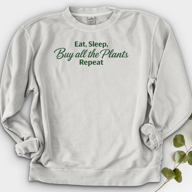 Eat Sleep Buy all the Plants Repeat Crewneck