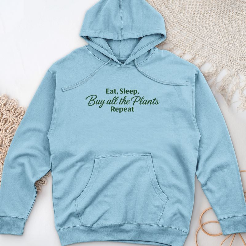 Eat Sleep Buy all the Plants Repeat Midweight Hooded Sweatshirt