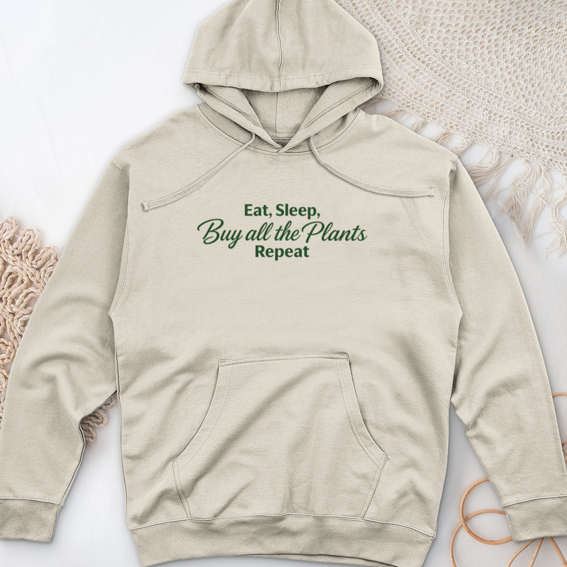Eat Sleep Buy all the Plants Repeat Midweight Hooded Sweatshirt