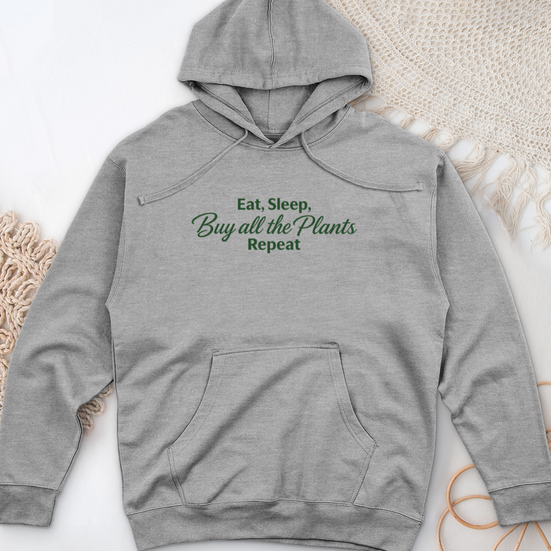 Eat Sleep Buy all the Plants Repeat Midweight Hooded Sweatshirt