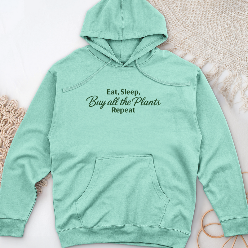 Eat Sleep Buy all the Plants Repeat Midweight Hooded Sweatshirt