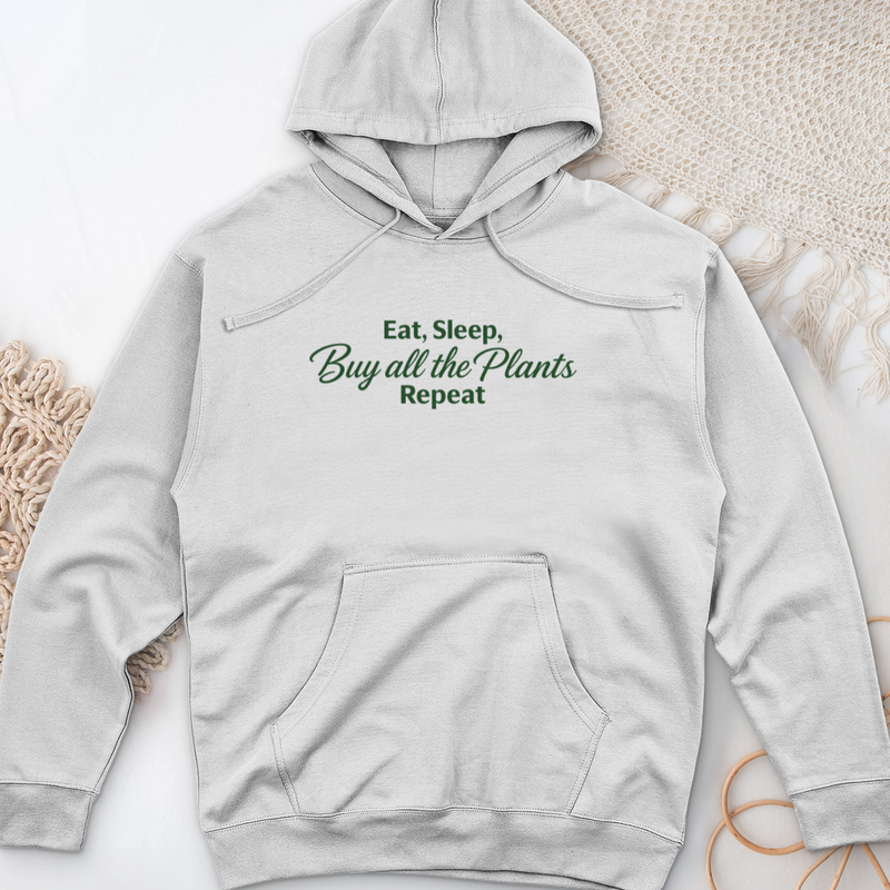 Eat Sleep Buy all the Plants Repeat Midweight Hooded Sweatshirt