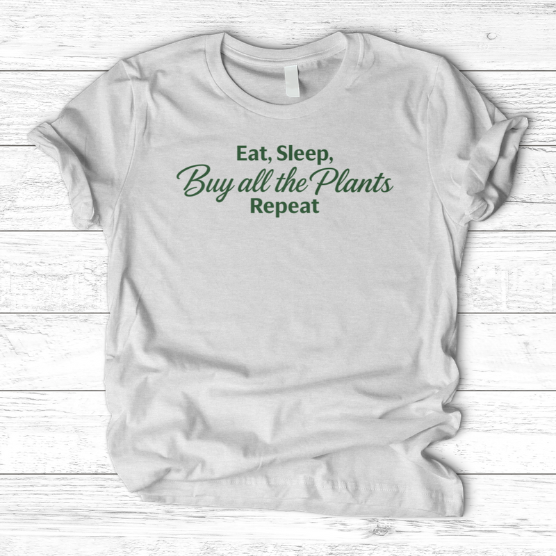 Eat Sleep Buy all the Plants Repeat T-Shirt